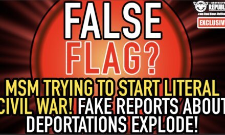Exclusive: FALSE FLAG? MSM Trying To Start Literal Civil War! Fake Reports About Deportations Explode! 
